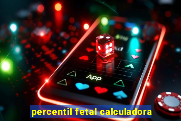 percentil fetal calculadora